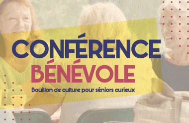 Conférence Bénévole. Bouillon de culture pour séniors curieux